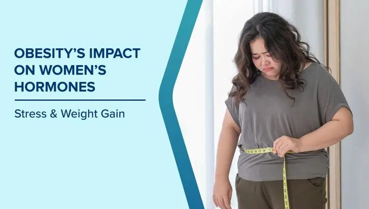 How Obesity Affects Women’s Hormones: Stress, Weight Gain & Health Risks Image
